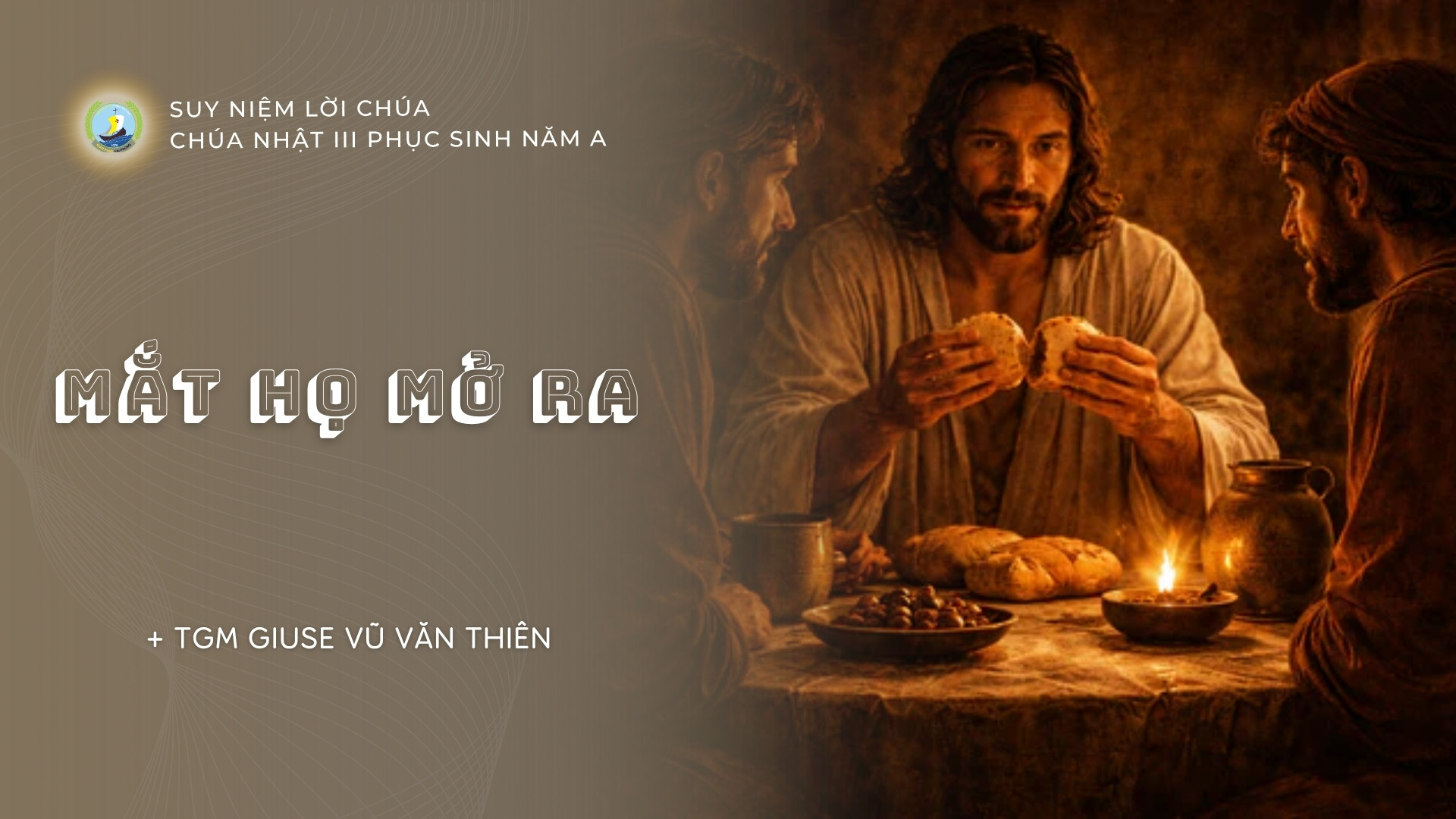 Suy niệm Lời Chúa | Chúa nhật III Phục Sinh năm A | Mắt họ mở ra | TGM Giuse Vũ Văn Thiên